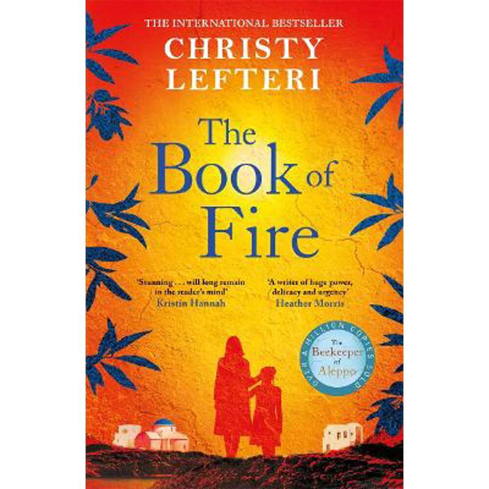 The Book of Fire: The moving, captivating and unmissable new novel from the author of THE BEEKEEPER OF ALEPPO (Hardback) - Christy Lefteri
